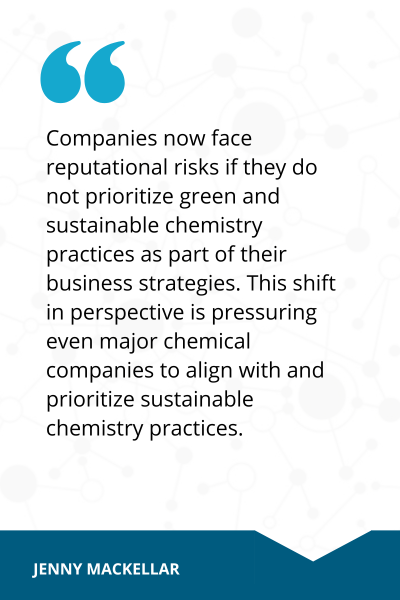 Quote from Jennifer MacKellar reading, Companies now face reputational risks if they do not prioritize green and sustainable chemistry practices as part of their business strategies. This shift in perspective is pressuring even major chemical chemicals to align with and prioritize sustainable chemistry practices. 