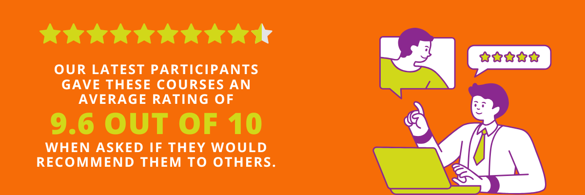 Graphic that reads, "Our latest participants gave these courses an average rating of 9.6 out of 10 when asked if they would recommend them to others."